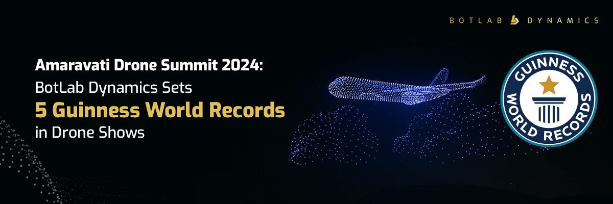 Amaravati Drone Summit 2024: BotLab Dynamics Sets 5 Guinness World Records in Drone Shows